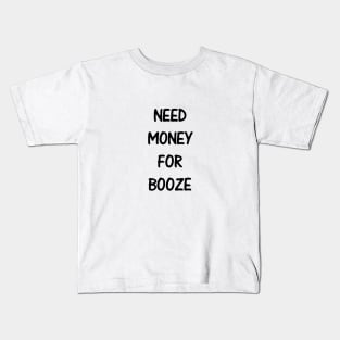 Need Money For Booze Kids T-Shirt